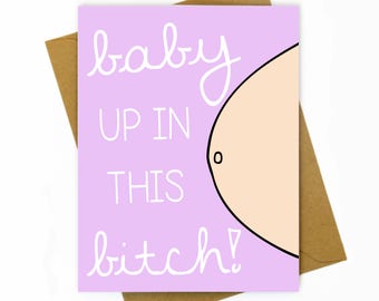 Pregnancy Card / New Baby / New Mom/ Baby Shower Card / Birth Announcement - Baby Up in This B*tch