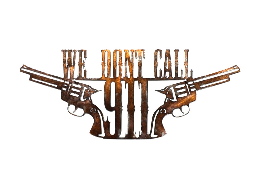 We Don't Call 911 Metal Wall Art Etsy