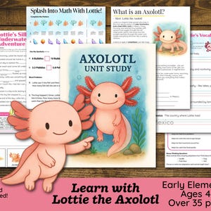 May include: Educational axolotl-themed unit study for early elementary students. The image features a cartoon axolotl, worksheets, and the text "Learn with Lottie the Axolotl." Includes over 35 pages of activities for ages 4-9.