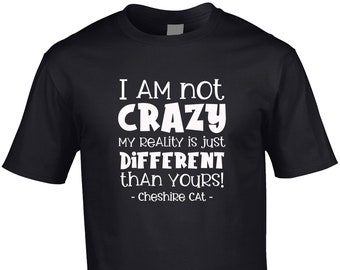 I'm Not Crazy Cheshire Cat Men's T-Shirt Funny Alice In Wonderland Funny Quote Book Mad Here Hatter Christmas Father's Day Gift Idea