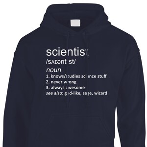 May include: Navy blue hooded sweatshirt with white text that reads "scientis/sɅıǝnt st/ noun 1. knows/studies science stuff 2. never wong 3. always awesome see also: gd-like, sa ze, wizard"