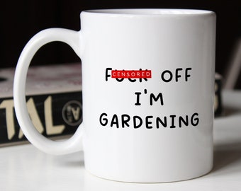 F**k Off I'm Gardening Mug | Rude Novelty Offensive Mug | Funny Gift Idea For Gardeners Garden Gardener Allotment | Work Job Office