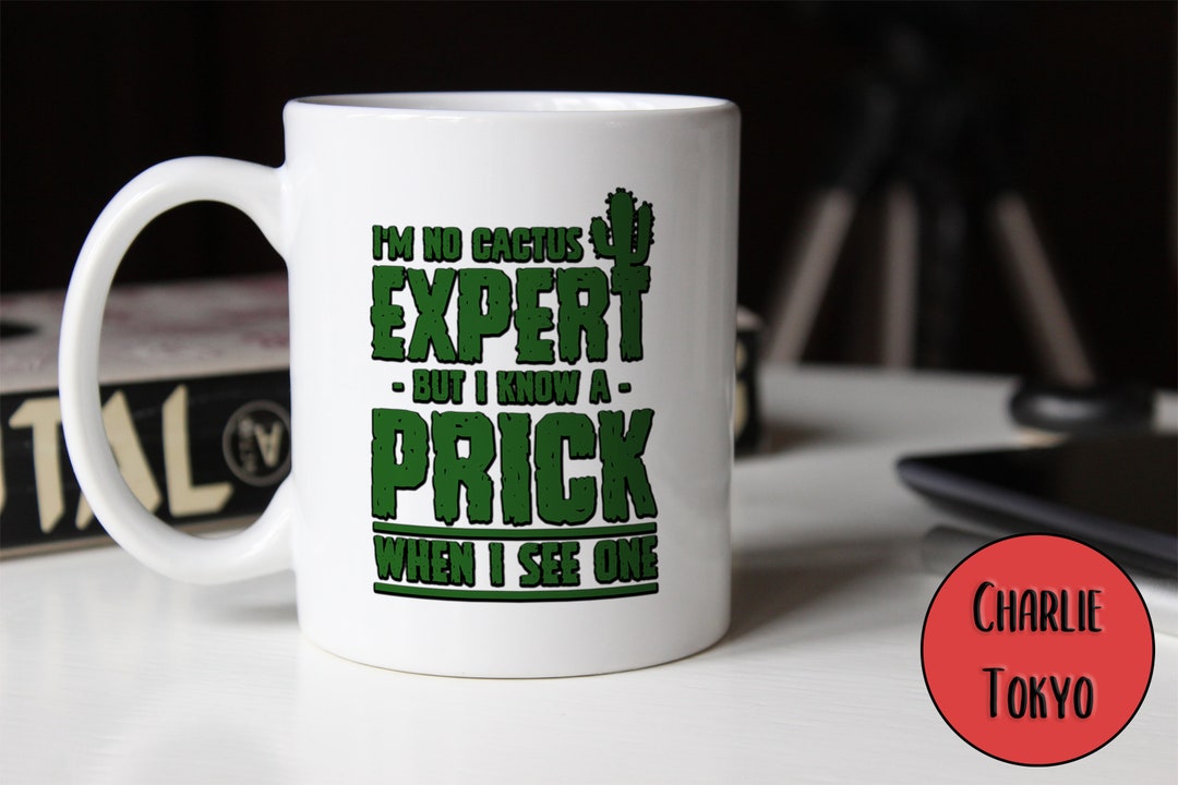 Cactus Expert Know A Prick When I See One Rude Novelty Funny Offensive ...