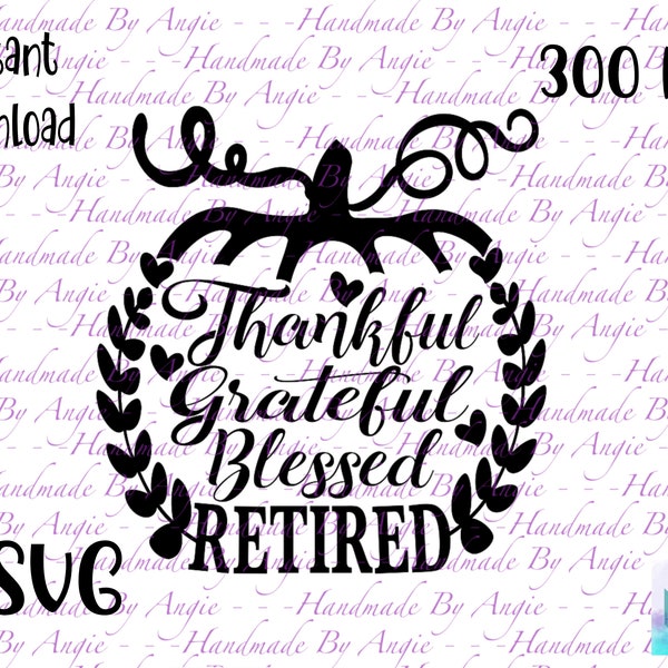 Thankful Grateful Blessed Retired SVG, SVG Design, Pumpkin, Thanksgiving, Retired, Cut file, Pumpkin, Thankful, Grateful, Instant Download