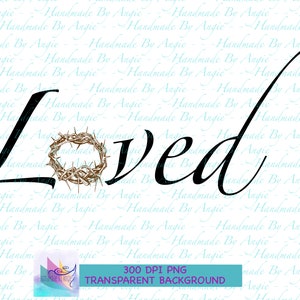 Loved, Crown Of Thorns, Jesus&#39; Crown of Thorns, Loved, PNG Sublimation Digital Design, 300DPI