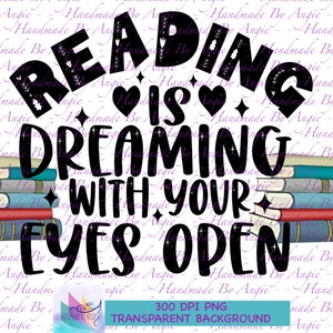 Reading is Dreaming With Your Eyes Open, Witzige Bücherliebhaber PNG Design, Buchwurm, bunte Bücher, gezeichnet, direkter Download PNG Design, 300DPI