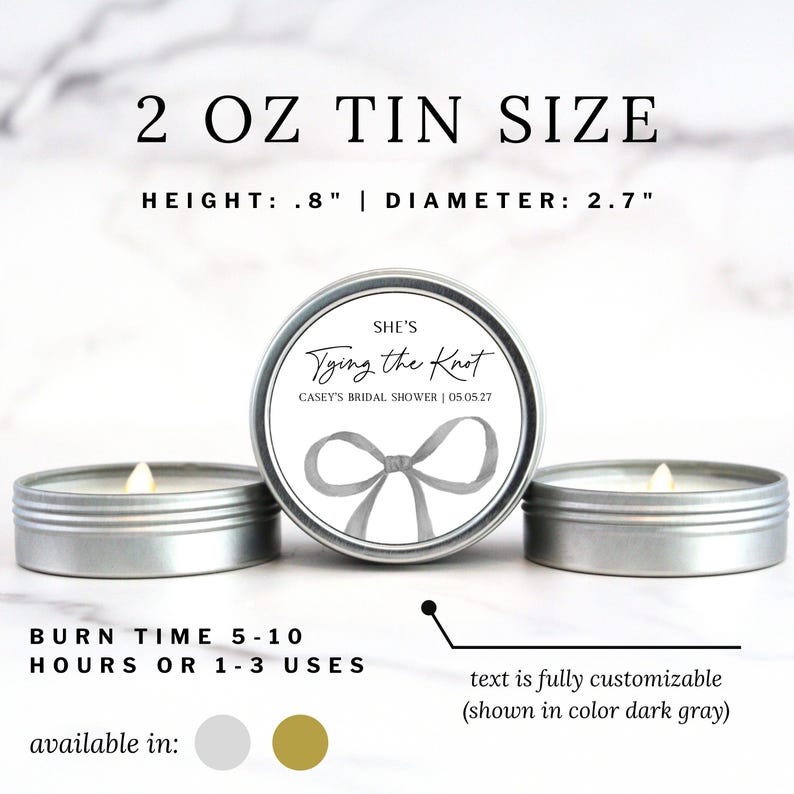 May include: Three round silver metal candle tins with a 2 oz capacity, measuring 0.8 inches in height and 2.7 inches in diameter. The center label features a gray bow graphic and text reading: SHE'S Tying the Knot CASEY'S BRIDAL SHOWER | 05.05.27.