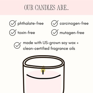 May include: A graphic featuring the text OUR CANDLES ARE... followed by a list of checkmarks indicating the product is phthalate-free, carcinogen-free, toxin-free, mutagen-free, and made with US-grown soy wax and clean-certified fragrance oils.