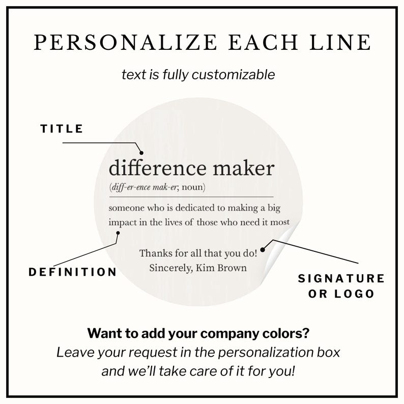 May include: A white graphic with the text "PERSONALIZE EACH LINE" and "text is fully customizable." The graphic includes the words "difference maker" with a definition and a signature. The graphic also says "Want to add your company colors?"