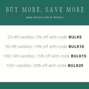 May include: A dark green graphic with white text reading BUY MORE, SAVE MORE and apply discount code at checkout. It lists bulk candle discounts: 25-49 candles 5% off code BULK5, 50-99 candles 10% off code BULK10, 100-149 candles 15% off code BULK15, 150+ candles 20% off code BULK20.