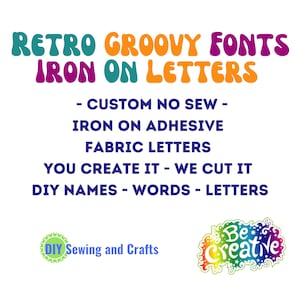 May include: White background with text: "RETRO GROOVY FONTS IRON ON LETTERS". Additional text includes "CUSTOM NO SEW", "IRON ON ADHESIVE", "FABRIC LETTERS", "YOU CREATE IT - WE CUT IT", and "DIY NAMES - WORDS - LETTERS". Logos for "DIY Sewing and Crafts" and "Be Creative" are also present.