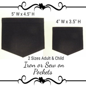 May include: Two iron-on or sew-on pockets in black fabric. The larger pocket measures 5 inches wide by 4.5 inches high. The smaller pocket measures 4 inches wide by 3.5 inches high.  2 Sizes Adult & Child Iron or Sew on Pockets