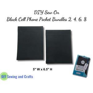 May include: A bundle of two black sew-on cell phone pockets, each measuring 5 inches wide by 6.5 inches high. DIY Sew On Black Cell Phone Pocket Bundles 2, 4, 6, 8.