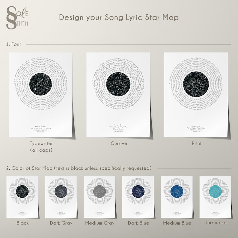 May include: Design your own song lyric star map with a choice of three fonts: typewriter, cursive, and print. Choose from six colors for the star map: black, dark gray, medium gray, dark blue, medium blue, and turquoise.