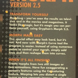 May include: A black and orange box with the text "MORPH VERSION 2.5" on the front. The box describes the features of the Morph software, which allows users to create morphing effects between images and animations. The text on the box highlights the ease of use of the software, with its Curve tool, and the ability to create morphs from two still images or two animations.