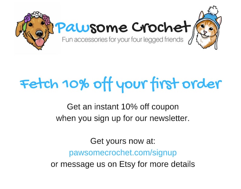 May include: Pawsome Crochet logo with a cartoon dog and cat wearing hats. Text reads "Fetch 10% off your first order. Get an instant 10% off coupon when you sign up for our newsletter. Get yours now at: pawsomecrochet.com/signup or message us on Etsy for more details."