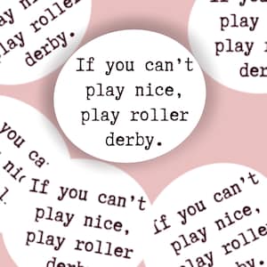 Roller Derby sticker, “if you can’t play nice, play roller derby”