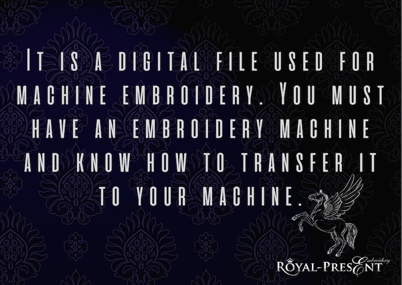 May include: A dark blue background with a repeating damask pattern features white text stating: It is a digital file used for machine embroidery. You must have an embroidery machine and know how to transfer it to your machine. A winged horse logo is present.