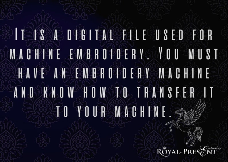 May include: A dark blue background with a white floral pattern. The text "IT IS A DIGITAL FILE USED FOR MACHINE EMBROIDERY. YOU MUST HAVE AN EMBROIDERY MACHINE AND KNOW HOW TO TRANSFER IT TO YOUR MACHINE." is written in white text. The text "ROYAL-PRESENT" is written in white text with a crown symbol above it.