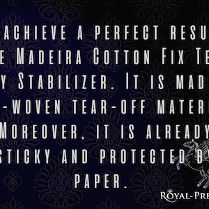 May include: A black and white image with a white text overlay on a dark blue background with a floral pattern. The text reads: "TO ACHIEVE A PERFECT RESULT, USE MADEIRA COTTON FIX TEAR AWAY STABILIZER. IT IS MADE OF NON-WOVEN TEAR-OFF MATERIAL. MOREOVER, IT IS ALREADY STICKY AND PROTECTED BY PAPER."  The text is in a bold, sans-serif font.  A white horse with wings is in the bottom right corner of the image. The text "ROYAL-PRESENT" is in the bottom right corner of the image.