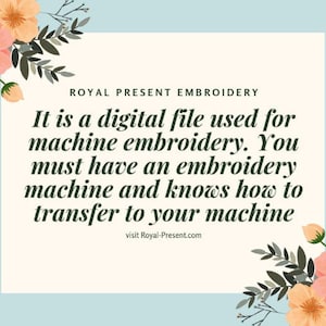 May include: A white card with a floral border and the text "ROYAL PRESENT EMBROIDERY" in black. The text below reads "It is a digital file used for machine embroidery. You must have an embroidery machine and know how to transfer to your machine. Visit Royal-Present.com."