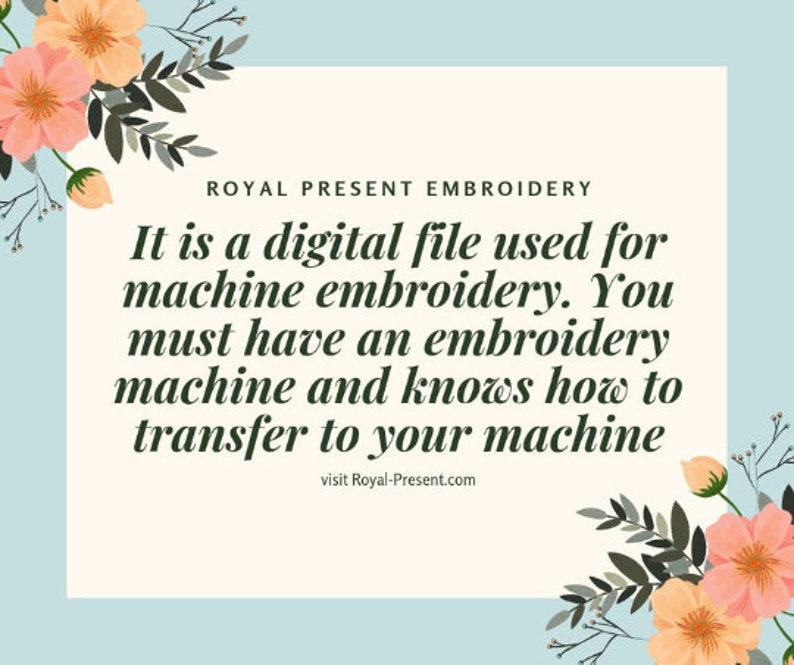 May include: A white card with a floral border and the text "ROYAL PRESENT EMBROIDERY" in black. The text below reads "It is a digital file used for machine embroidery. You must have an embroidery machine and know how to transfer to your machine. Visit Royal-Present.com."