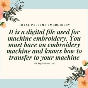 May include: A digital embroidery file with text that reads "ROYAL PRESENT EMBROIDERY". The text also states that it is used for machine embroidery and requires an embroidery machine. Floral accents in peach and green.