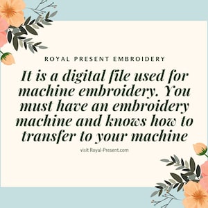 May include: A digital file for machine embroidery. It states that you must have an embroidery machine and know how to transfer the file to your machine. The text also includes the website address Royal-Present.com. The image has a floral design with pink flowers and green leaves.