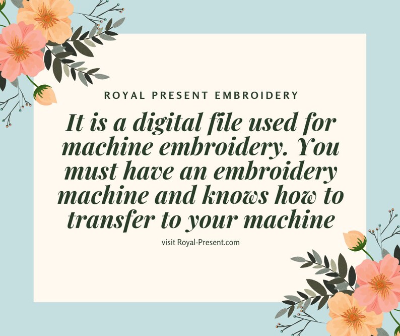 May include: A digital file for machine embroidery. It states that you must have an embroidery machine and know how to transfer the file to your machine. The text also includes the website address Royal-Present.com. The image has a floral design with pink flowers and green leaves.