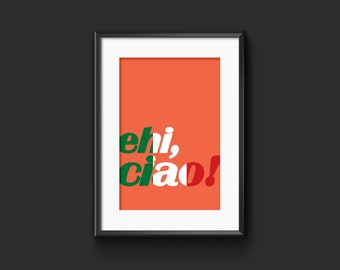 ehi, ciao! - Italian Wall Art Print, Italophile Gift, Italian Home Decor, Language Typography Art, Perfect Italian Present