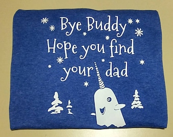 Elf Bye Buddy Hope You Find Your Dad Norwhal T-shirt