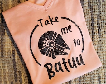Take me to Batuu - Star Wars Galaxy's Edge Tshirt -  Disney World Disneyland Inspired