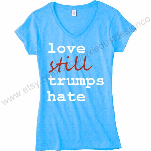 Love STILL trumps hate election campaign 2016 tshirt  - Planned Parenthood donation ACLU donataion