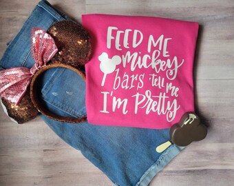 Feed me Mickey bars and tell me I'm pretty Disney Tshirt -  Disney World Disneyland Inspired