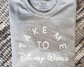Take me to Disney World Tee