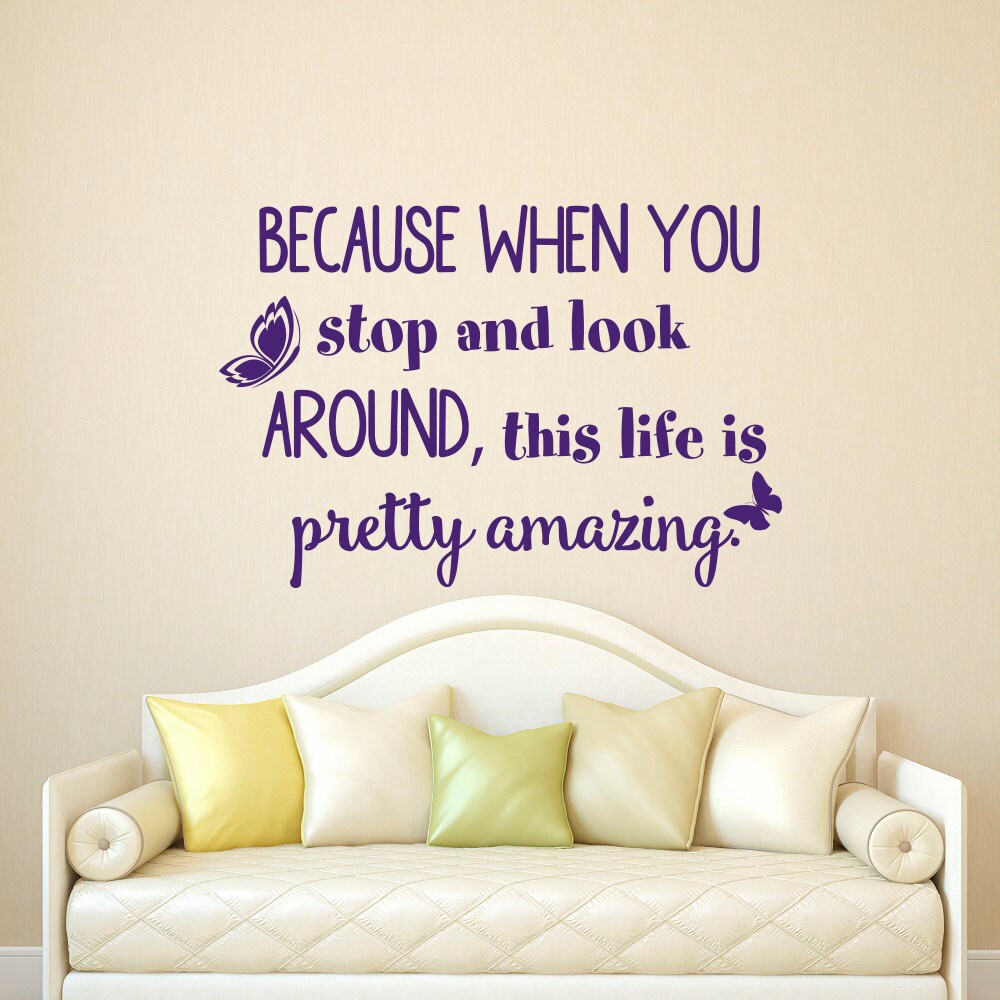 Inspirational Quote Wall Decal Because When You Stop And Look Around Vinyl Lettering Living Room Bedroom Quotes Wall Art Home Decor Q211