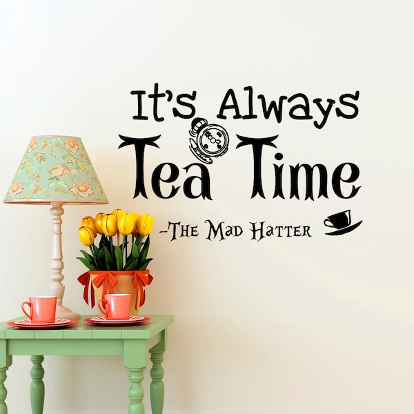 Alice In Wonderland Wall Decal Quotes It's Always Tea Time Mad Hatter Sayings- Alice In Wonderland Wall Art Dining Room Kitchen Decor Q277