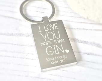 Christmas gift for men, gin keyring, alcohol quotes keyring, boyfriend gifts, husband gift, funny quotes, I love you more than gin,