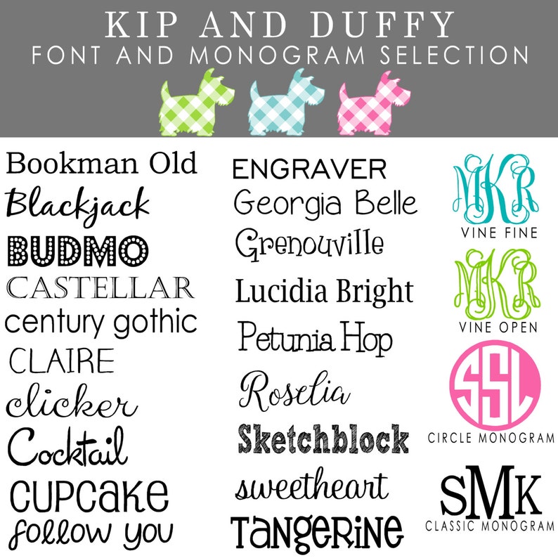 May include: A chart with a list of fonts and monograms for personalization. The fonts include Bookman Old, Blackjack, BUDMO, CASTELLAR, century gothic, CLAIRE, clicker, Cocktail, CUPCAKE, follow you, ENGRAVER, Georgia Belle, Grenouville, Lucidia Bright, Petunia Hop, Roselia, Sketchblock, sweetheart, and TangERINE. The monograms include a vine fine monogram, a vine open monogram, a circle monogram, and a classic monogram.