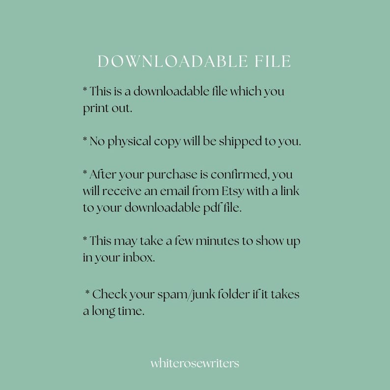 May include: A digital download information sheet on a teal background. The text reads "DOWNLOADABLE FILE" followed by details about the digital product, including how to access it and where to find it. The seller's website, whiterosewriters, is at the bottom.