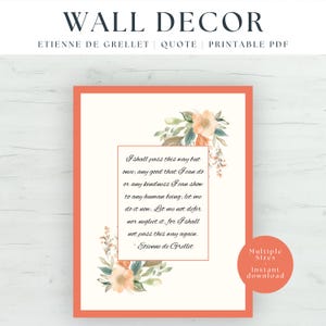 May include: A rectangular wall decor print featuring a coral border and a central white panel with the quote: I shall pass this way but once; any good that I can do or any kindness I can show to any human being; let me do it now. Watercolour floral accents in peach and sage green frame the text.