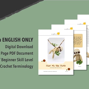May include: A digital download pattern for crocheting a sloth, called "Slow Mo the Sloth". The pattern is written in English only, is 14 pages long, and is easy for beginners. It uses US crochet terminology.