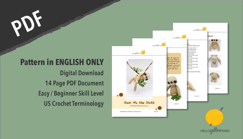 May include: A digital download pattern for crocheting a sloth, called "Slow Mo the Sloth". The pattern is written in English only, is 14 pages long, and is easy for beginners. It uses US crochet terminology.