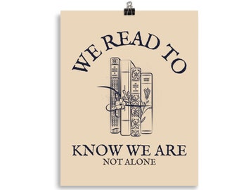 We Read to Know We Are Not Alone, booklovers poster, gift for book group members, bookworm present, dark academia aesthetic, booktok