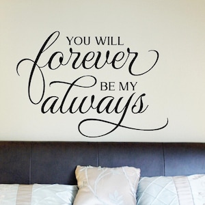 You will forever be my always vinyl wall decal, home decor, love quote, sign decal.