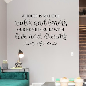 A house is made of walls and beams our home is built with love and dreams vinyl wall decal, sign decal.