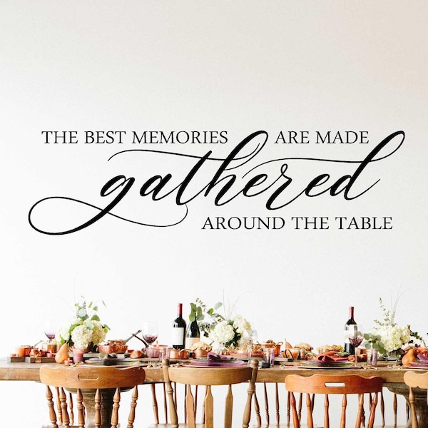 The Best Memories Are Made gathered Around The Table vinyl wall decal, home decor, sign decal.