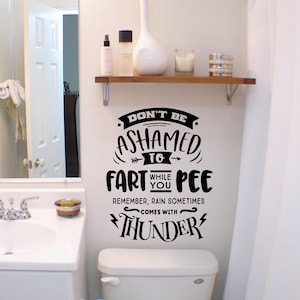 Don&#39;t Be Ashamed to fart While You pee Remember, rain sometimes comes with Thunder vinyl wall decal, bathroom decal, funny saying.