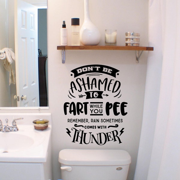 Don't Be Ashamed to fart While You pee Remember, rain sometimes comes with Thunder vinyl wall decal, bathroom decal, funny saying.