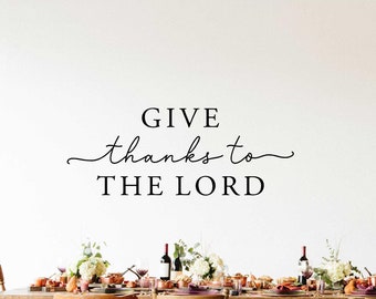 Give thanks to the Lord, vinyl wall decal, religious decal, home decor, sign decal.